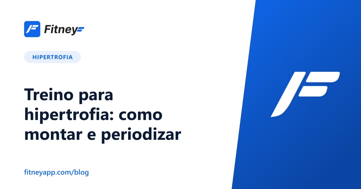 Treino para hipertrofia: como montar e periodizar