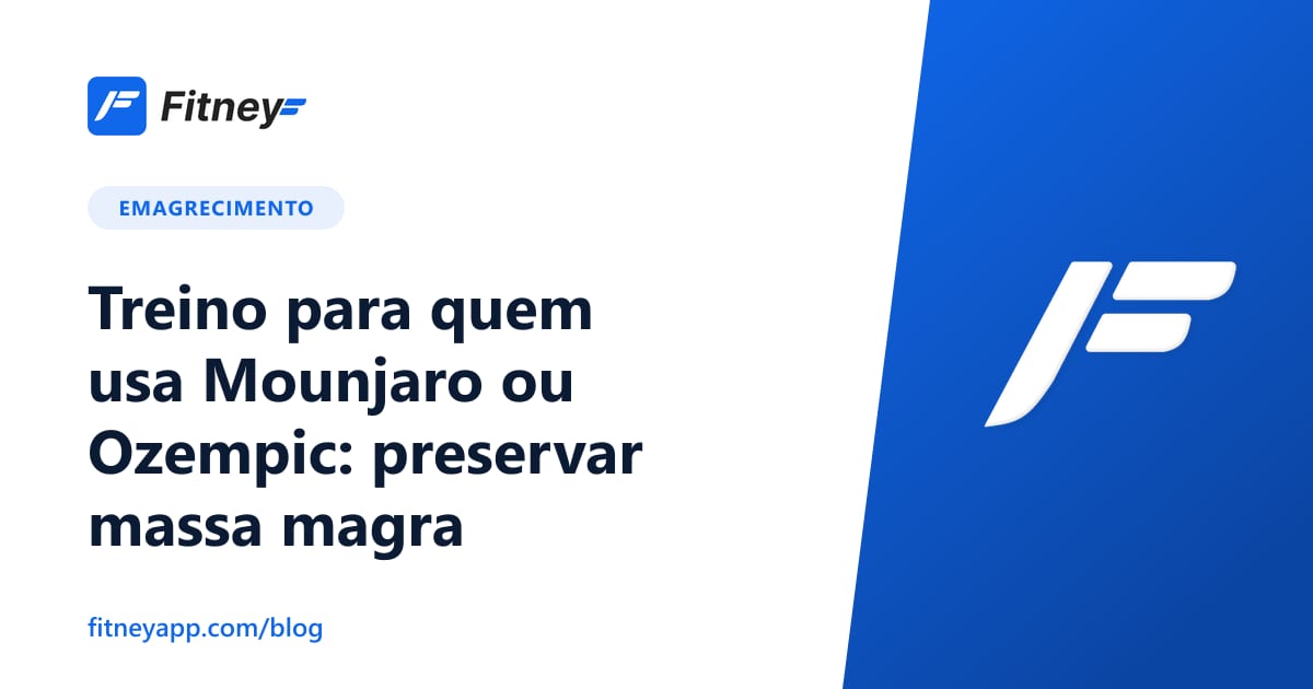 Treino para quem usa Mounjaro ou Ozempic: preservar massa magra